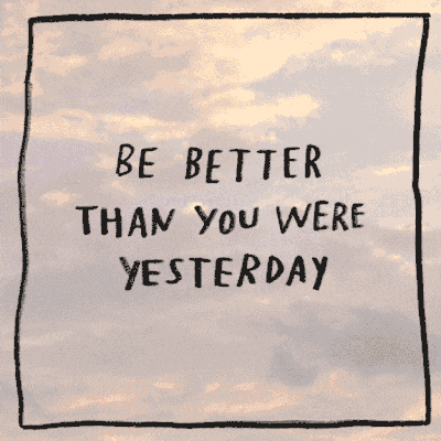 Будь лучше, чем ты был вчера!